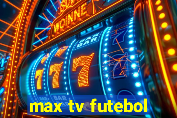 max tv futebol